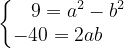 \dpi{120} \left\{\begin{matrix} 9=a^{2}-b^{2}\\ -40=2ab\; \: \: \: \: \: \: \: \: \end{matrix}\right.